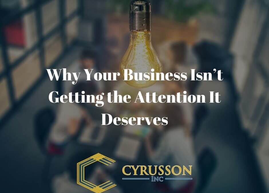 8 Reasons Why Your Business Isn’t Getting The Attention It Deserves