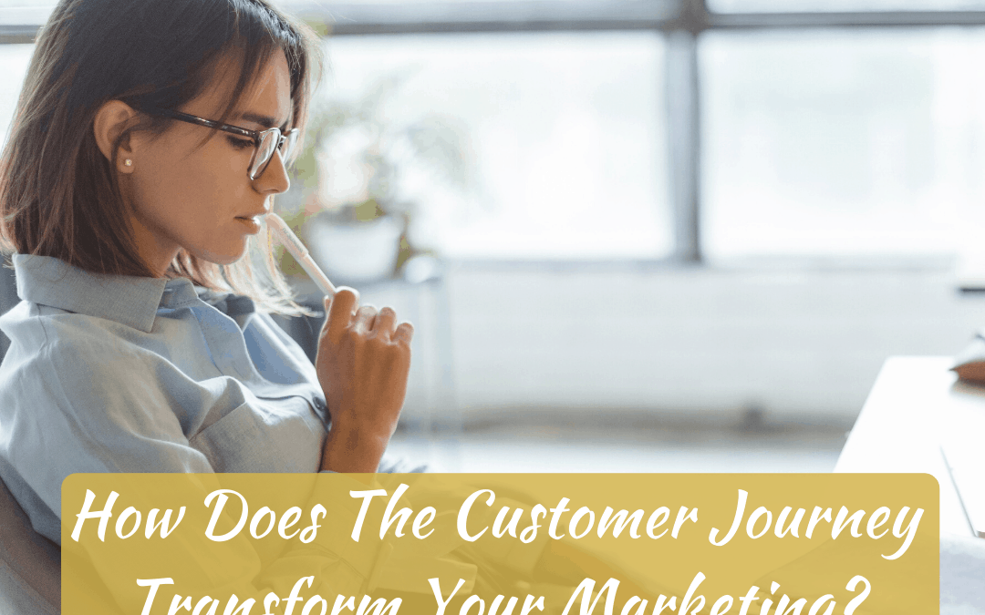 How Does The Customer Journey Transform Your Marketing?