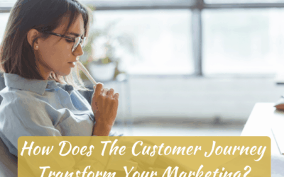 How Does The Customer Journey Transform Your Marketing?