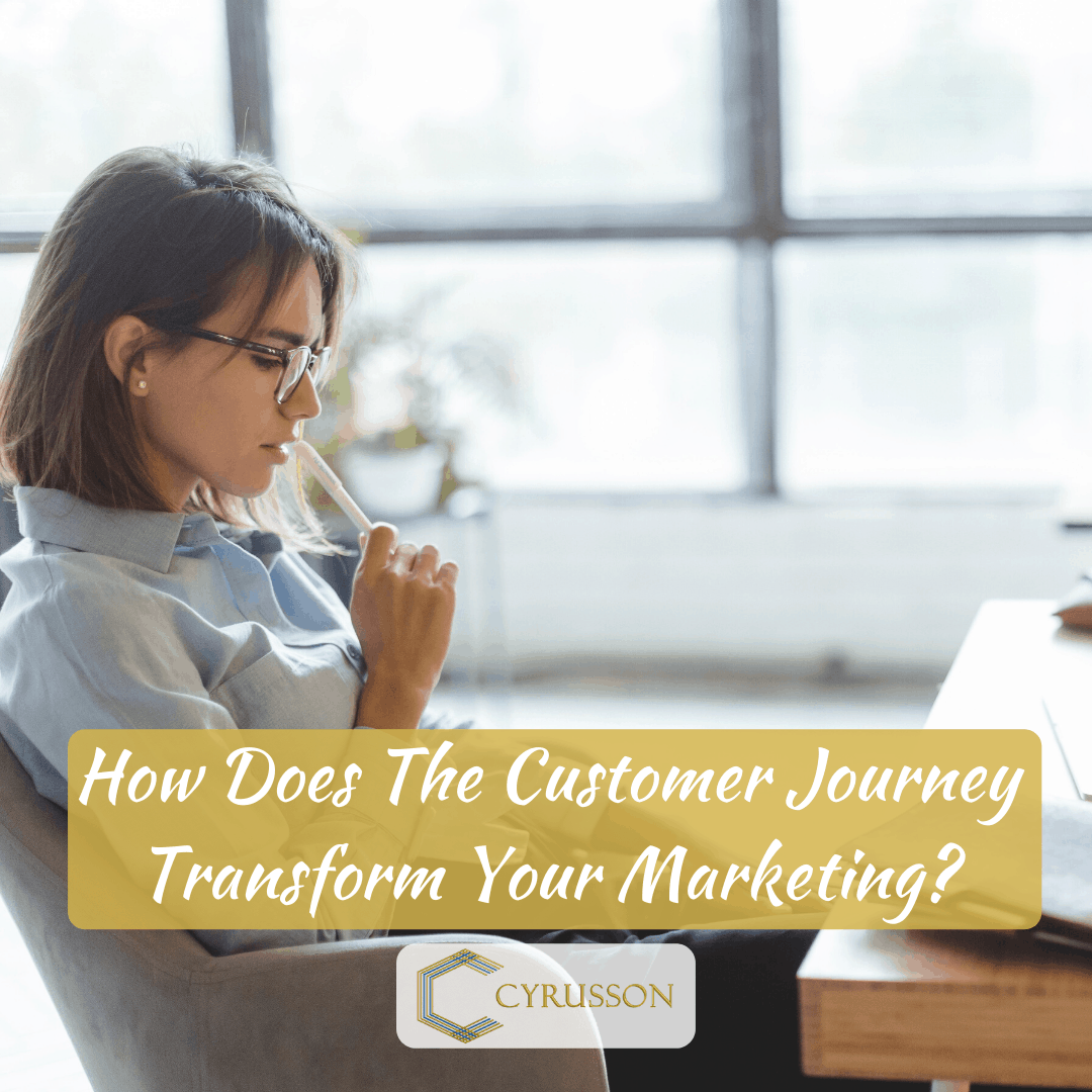 How Does The Customer Journey Transform Your Marketing | Cyrusson