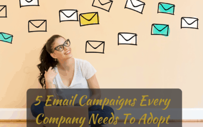 5 Email Campaigns Every Company Needs To Adopt