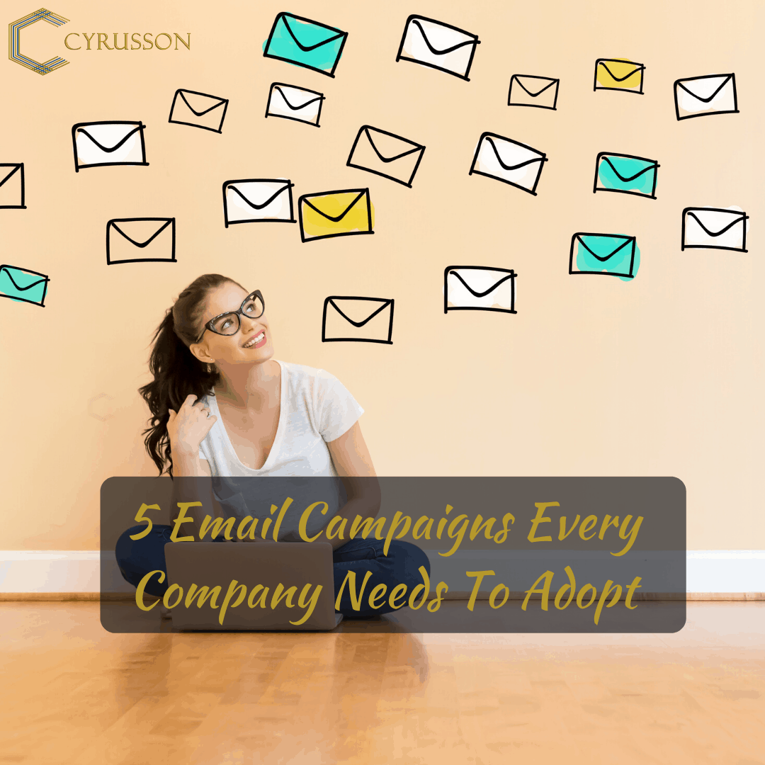 5 Email Campaigns Every Company Needs To Adopt | Cyrusson