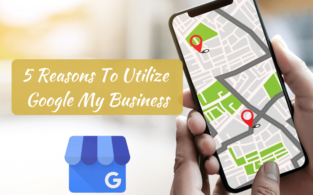 5 Reasons To Utilize Google My Business