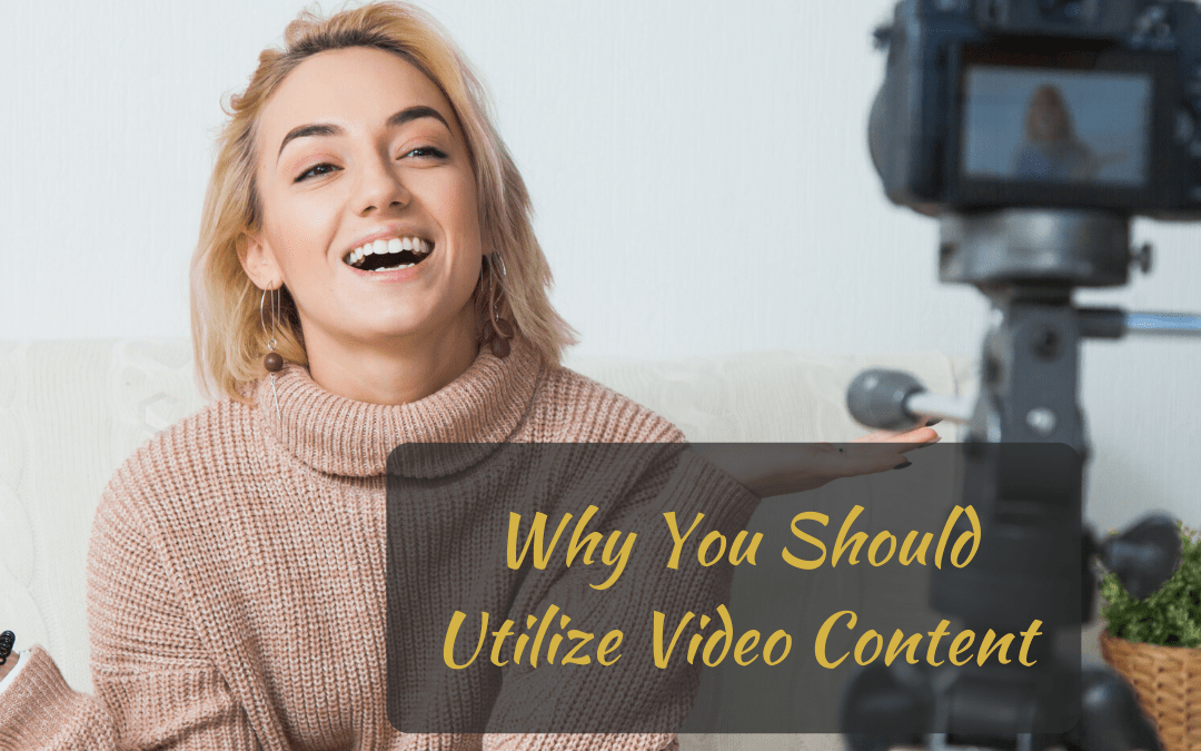 Why You Should Utilize Video Content
