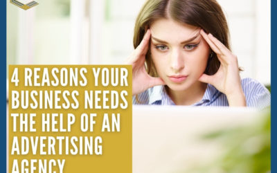 4 Reasons Your Business Needs The Help Of An Advertising Agency