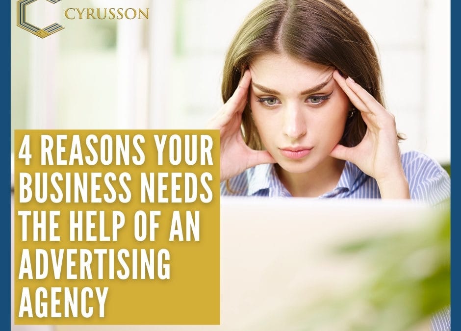 4 Reasons Your Business Needs The Help Of An Advertising Agency