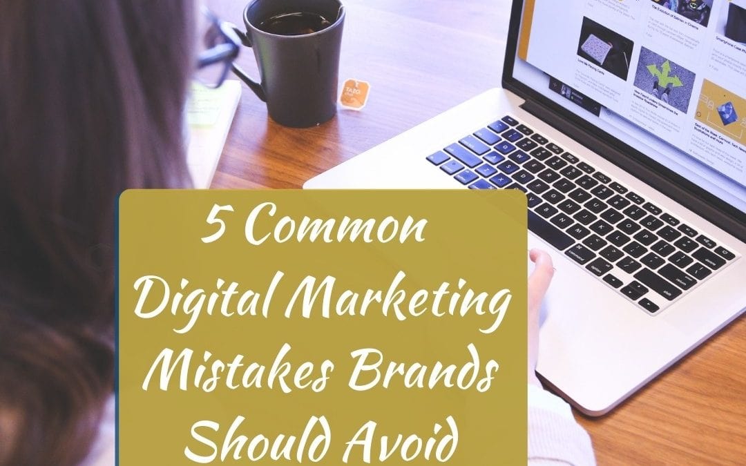 5 Common Digital Marketing Mistakes Brands Should Avoid