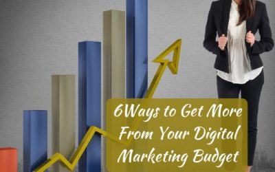 6 Ways to Get More Out of Your Digital Marketing Budget