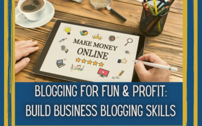 Blogging for Fun and Profit: How to Build your Business Blogging Skills