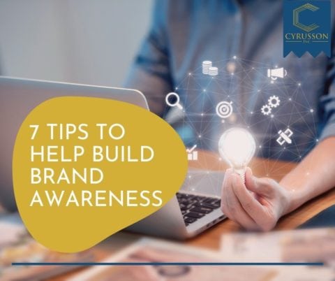 7 Tips To Help Build Brand Awareness | Cyrusson Inc