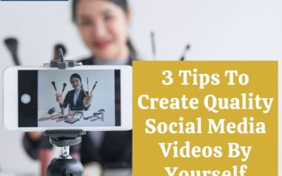 3 Tips to Create Quality Social Media Videos By Yourself
