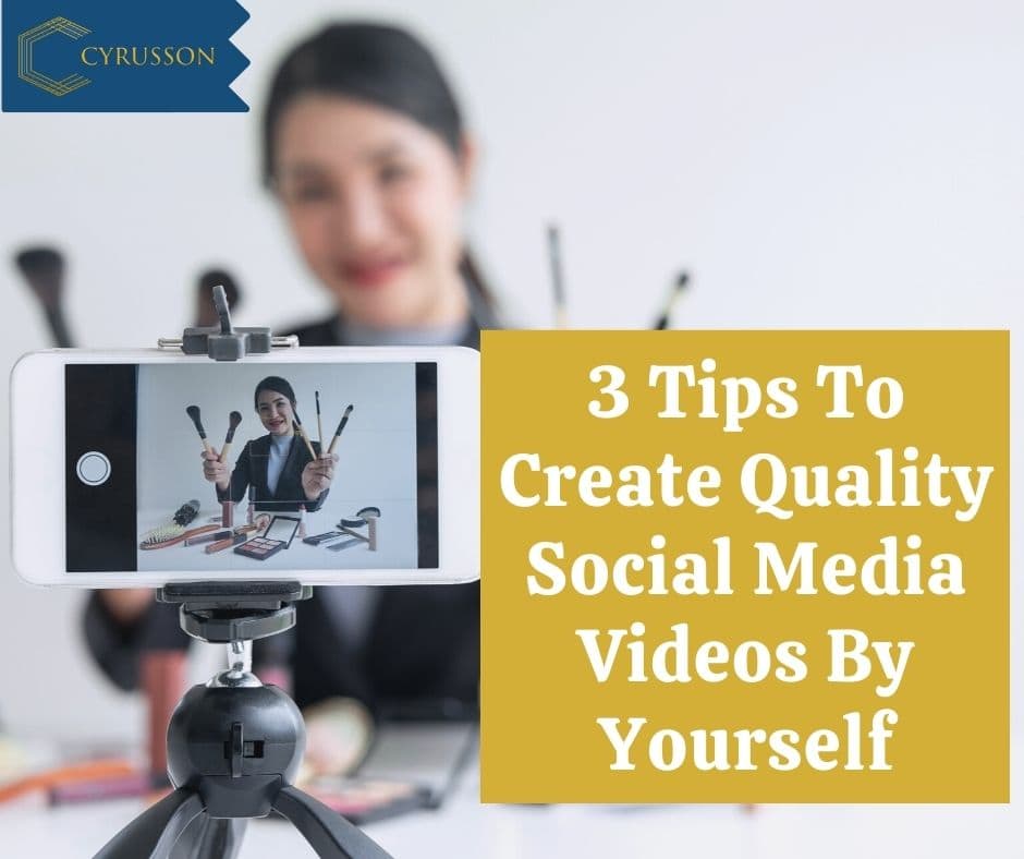3 Tips To Create Quality Social Media Videos By Yourself | Cyrusson