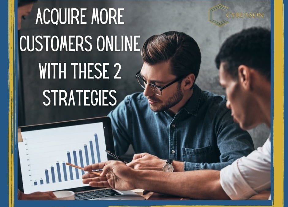 Acquire More Customers Online With These 2 Acquisition Strategies