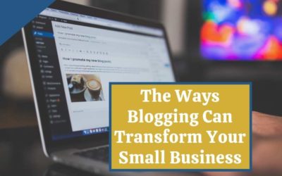 The Ways Blogging Can Transform Your Small Business