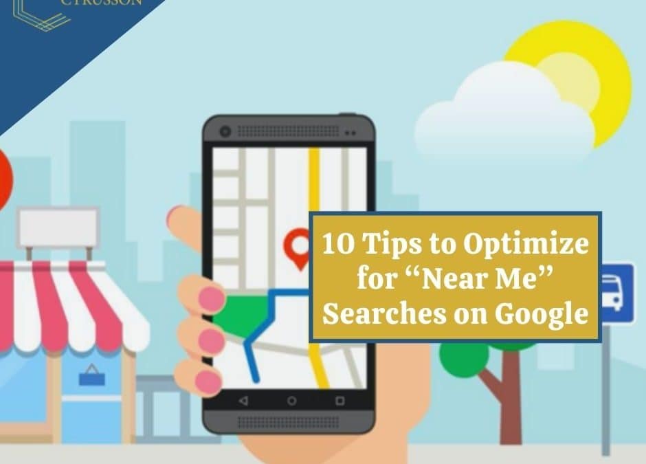 10 Tips to Optimize for Near Me Searches on Google