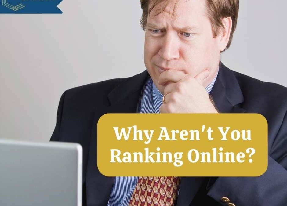 Why Aren’t You Ranking Online?