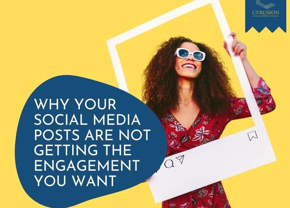 Why Your Social Media Posts Are Not Getting The Engagement You Want