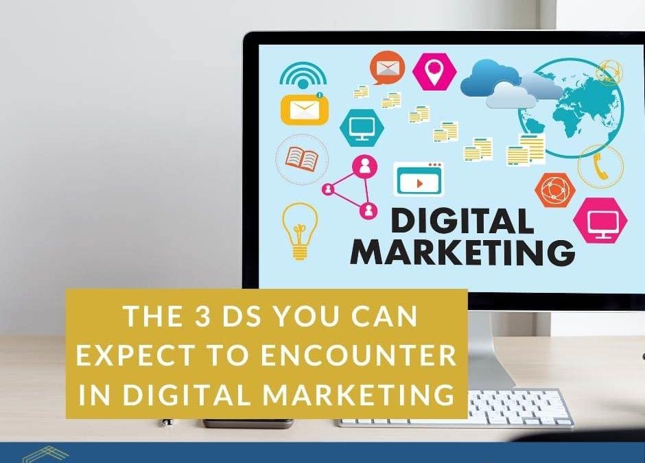 The 3 Ds You Can Expect To Encounter In Digital Marketing