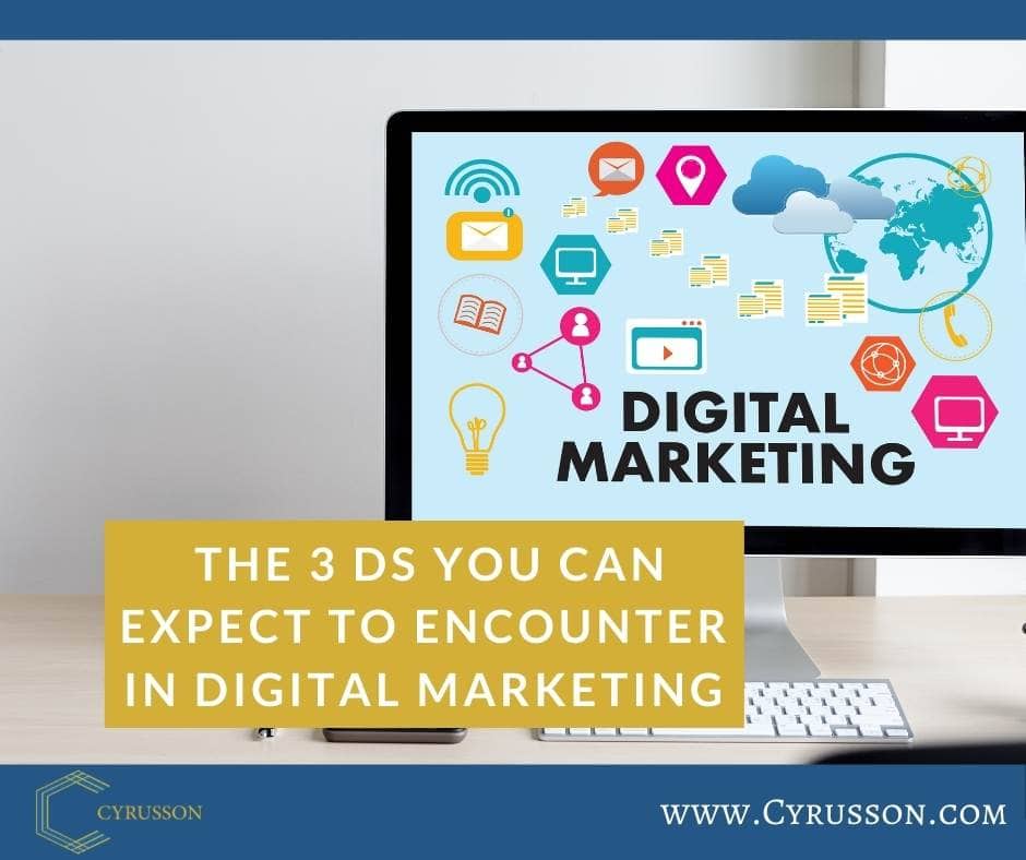The 3 Ds You Can Expect To Encounter In Digital Marketing - Cyrusson Inc