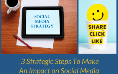 3 Strategic Steps To Make An Impact on Social Media