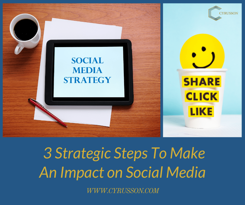3 Strategic Steps To Make An Impact on Social Media