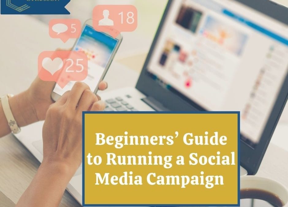 ​​A Beginner’s Guide to Running a Social Media Campaign | 4 Tips To Improve Your Social Campaigns