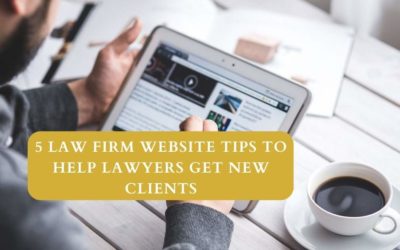 5 Law Firm Website Tips to Help Lawyers Get New Clients