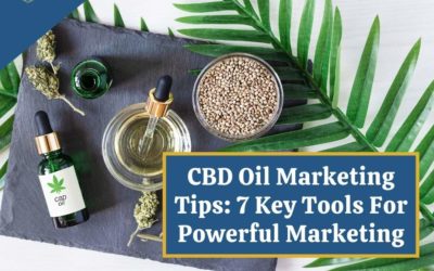 CBD Oil Marketing Tips: 7 Key Tools For Powerful Marketing