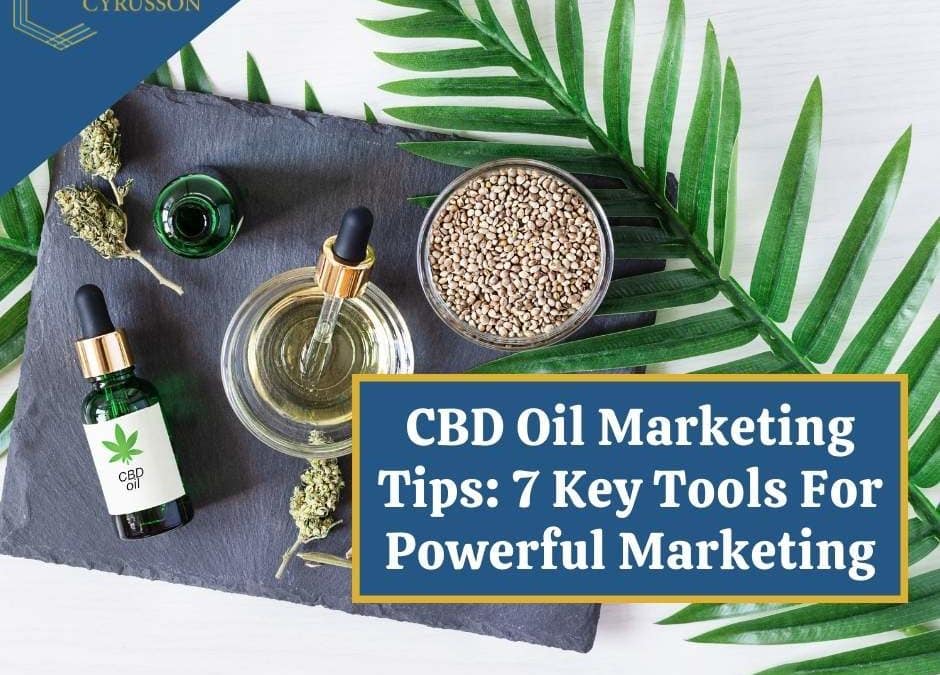 CBD Oil Marketing Tips: 7 Key Tools For Powerful Marketing