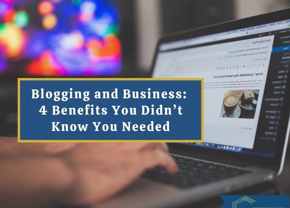 Blogging y negocios: 4 beneficios que no sabía que necesitaba