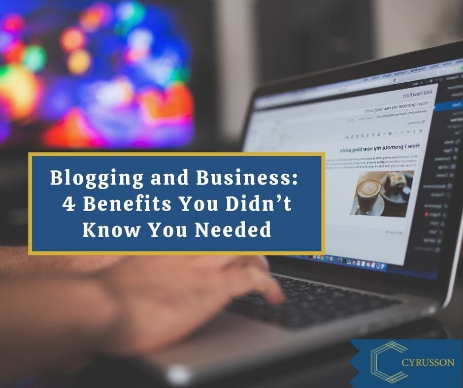Blogging and Business - 4 Benefits You Didn’t Know You Needed | Cyrusson
