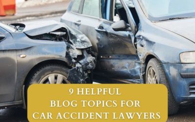 9 Helpful Blog Topics For Car Accident Lawyers