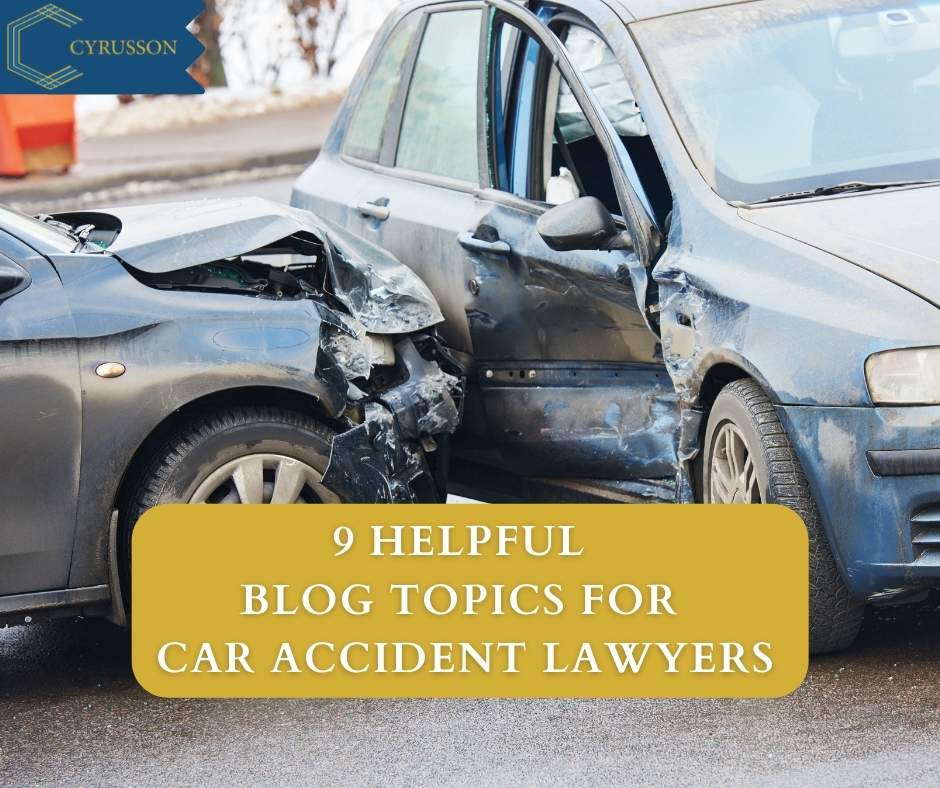 9 Helpful Blog Topics For Car Accident Lawyers | Cyrusson Inc