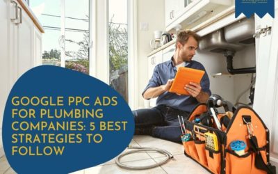 Google PPC Ads for Plumbing Companies: 5 Best Strategies To Follow 