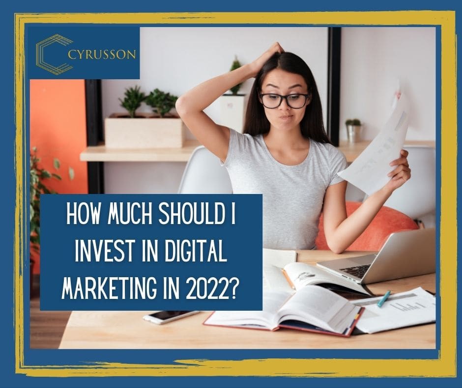 How Much Should I Invest in Digital Marketing in 2022? | Cyrusson