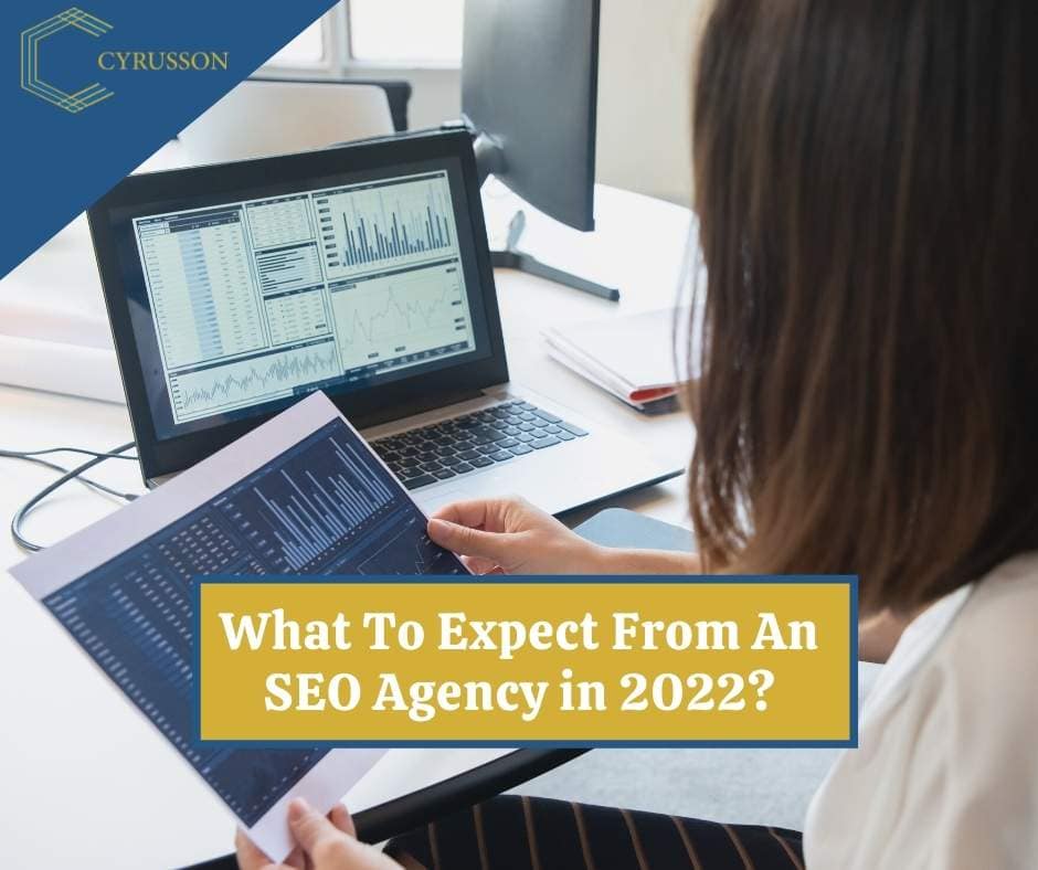 What To Expect From An SEO Agency in 2022 | Cyrusson Inc | San francisco Bay Area Marketing Agency