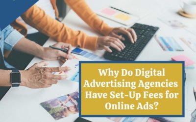 Why Do Digital Advertising Agencies Have Set-Up Fees for Online Ads?