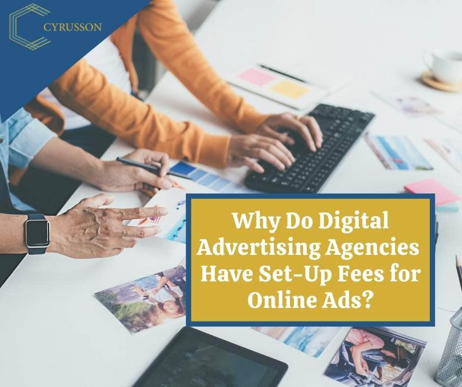 Why Do Digital Advertising Agencies Have Set-Up Fees for Online Ads?