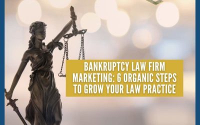 Bankruptcy Law Firm Marketing: 6 Organic Steps To Grow Your Law Practice