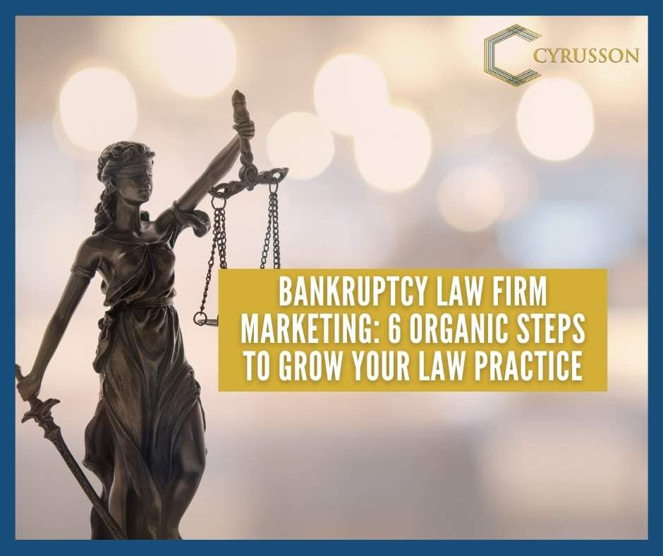 Bankruptcy Law Firm Marketing: 6 Organic Steps To Grow Your Law Practice | Cyrusson Inc