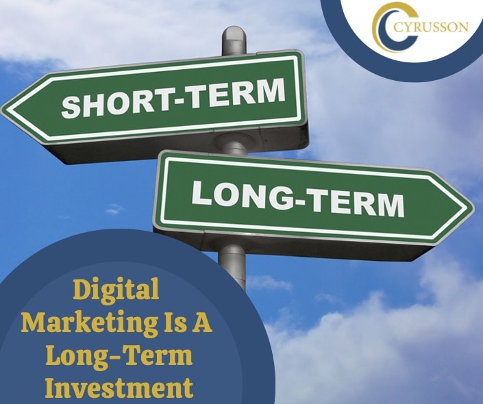 Digital Marketing, Long Term Investment, Digital Marketing is Long term, Cyrusson, Marketing