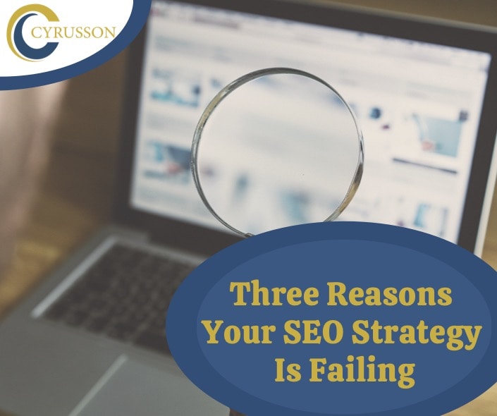 Three Reasons Why Your SEO Strategy Is Failing Cyrusson