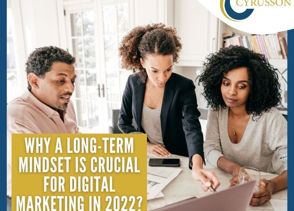 Why a Long-Term Mindset is Crucial for Digital Marketing in 2022