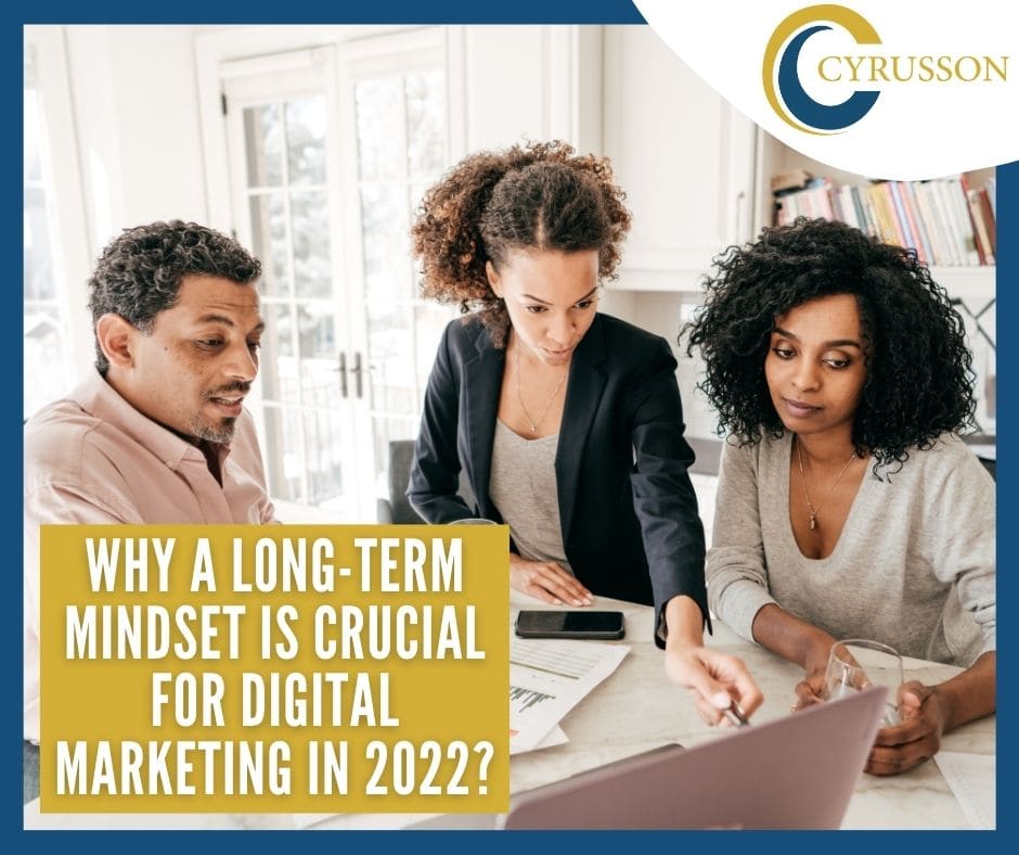 Why a Long-Term Mindset is Crucial for Digital Marketing in 2022? Cyrusson