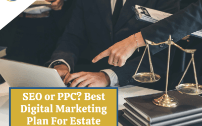 ​​SEO or PPC: Best Digital Marketing Plan For Estate Planning Law Firms