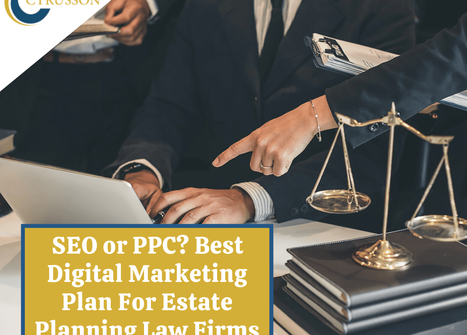 ​​SEO or PPC: Best Digital Marketing Plan For Estate Planning Law Firms