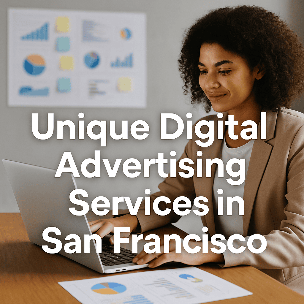 Unique Digital Advertising Services in San Francisco