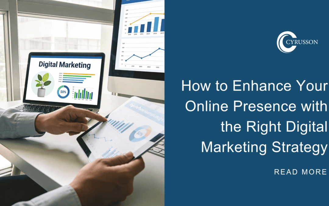 How to Enhance Your Online Presence with the Right Digital Marketing Strategy